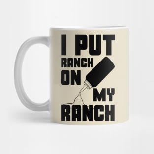 I Put Ranch On My Ranch Dressing Sauce Funny Mug